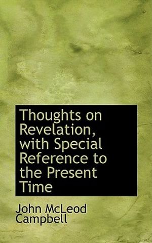 Cover Art for 9780554841779, Thoughts on Revelation, with Special Reference to the Present Time by John McLeod Campbell