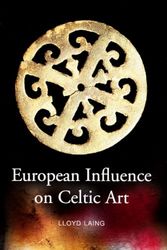 Cover Art for 9781846821752, European Influence on Celtic Art: Patrons and Artists by Laing, Professor Lloyd