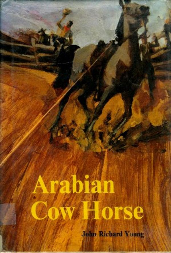 Cover Art for B000Q3ZZGA, Arabian Cow Horse by John Richard Young