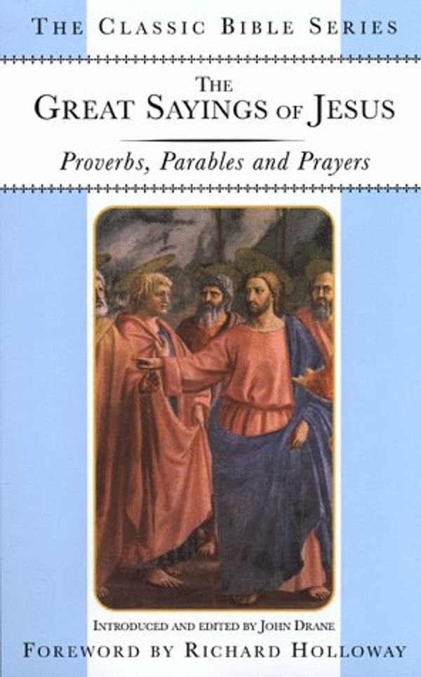 Cover Art for 9780312220785, The Great Sayings of Jesus: Proverbs, Parables and Prayers (Classic Bible Series) by Lion Publishing