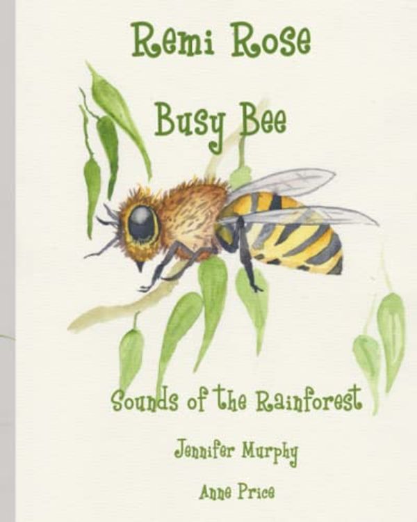 Cover Art for 9798391714408, Remi Rose Busy Bee: Sounds of the Rainforest by Price., Jennifer Murphy  Anne
