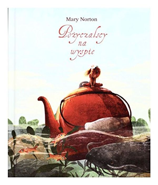 Cover Art for 9788363696023, Pożyczalscy na wyspie by Mary Norton