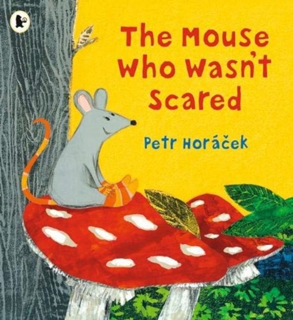 Cover Art for 9781406386011, The Mouse Who Wasn't Scared by Petr Horacek