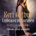Cover Art for 9781405512428, Embraced By Darkness: Number 5 in series by Keri Arthur