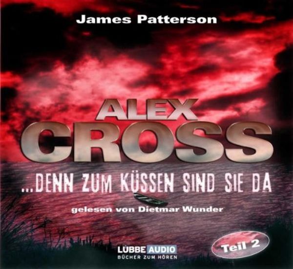 Cover Art for 9783404773367, ...denn zum Küssen sind sie da, 6 Audio-CDs by James Patterson, Dietmar Wunder