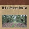 Cover Art for 9781539118091, Birth of a Settlement Book Two: Volume 2 by David Burton Flint