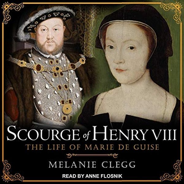 Cover Art for 9798200315499, Scourge of Henry VIII: The Life of Marie de Guise by Melanie Clegg