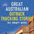 Cover Art for B072Q39X95, Great Australian Outback Trucking Stories (Great Australian Stories) by Bill Marsh