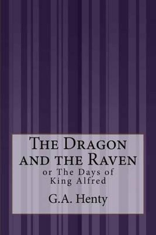 Cover Art for 9781507572504, The Dragon and the RavenOr the Days of King Alfred by G a Henty