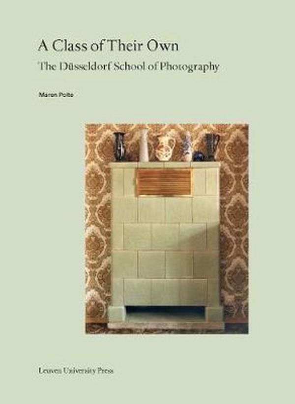 Cover Art for 9789462701045, A Class of Their OwnThe Dusseldorf School of Photography by Maren Polte