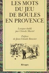 Cover Art for 9782743603670, Les mots du jeu de boules en Provence by Claude Martel