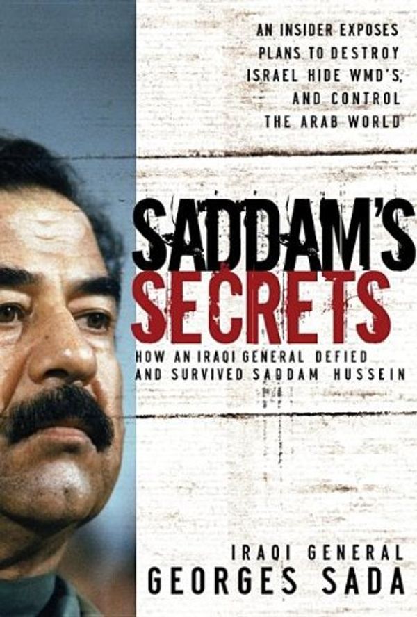 Cover Art for 9781591454045, Saddam’s Secrets: How an Iraqi General Defied & Survived Saddam Hussein by General Georges Sada