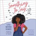 Cover Art for B07Z5GNJSC, Something to Say by Lisa Moore Ramée