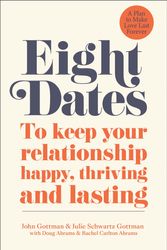 Cover Art for 9780241988350, Eight Dates: To keep your relationship happy, thriving and lasting by Dr. John Gottman, Dr. Julie Gottman, Rachel Abrams, Doug Abrams