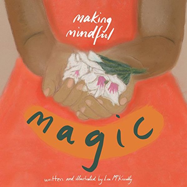 Cover Art for 9780994255204, Making Mindful Magic: mindful activities for children by Lea McKnoulty