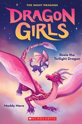 Cover Art for 9781338846591, Rosie the Twilight Night Dragon (Dragon Girls #7) by Maddy Mara