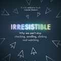 Cover Art for 9781473523029, Irresistible by Adam Alter