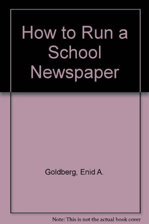 Cover Art for 9780397311248, How to Run a School Newspaper by Enid A. Goldberg