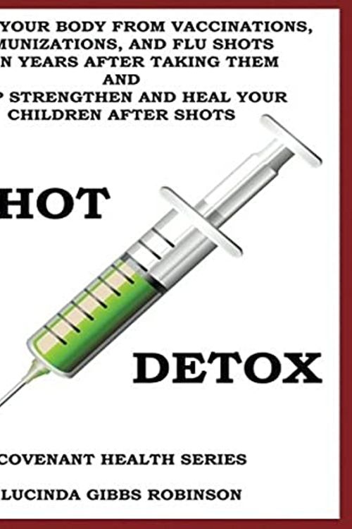 Cover Art for 9781979630597, Shot Detox: Detox your body from vaccinations, immunizations, and flu shots even years after taking them. by Lucinda Gibbs Robinson