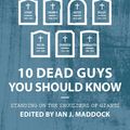 Cover Art for 9781527106086, 10 Dead Guys You Should Know: Standing on the Shoulders of Giants by Ian Maddock