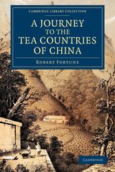 Cover Art for 9781108046411, A Journey to the Tea Countries of China by Robert Fortune