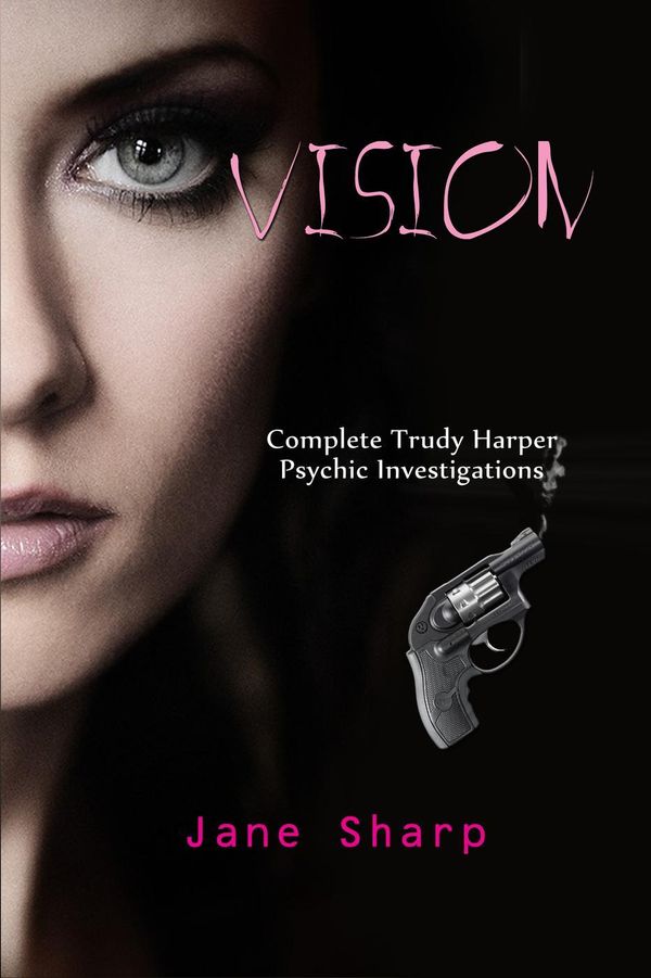 Cover Art for 9780992593407, Vision: Complete Trudy Harper Psychic Investigations by Jane Sharp