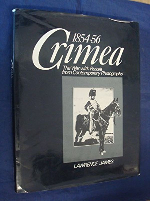 Cover Art for 9780442245696, Crimea 1854-56: The War With Russia from Contemporary Photographs by Lawrence James