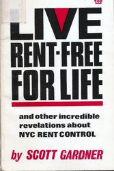 Cover Art for 9780961411220, Live Rent-Free for Life: And Other Incredible Revelations About NYC Rent Control by Scott Gardner