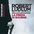 Cover Art for B009HPFT28, La preda di Bourne: Jason Bourne vol. 8 (Serie Jason Bourne) (Italian Edition) by Eric Van Lustbader, Robert Ludlum
