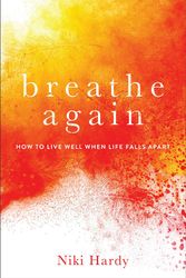 Cover Art for 9780800735548, Breathe Again: How to Live Well When Life Falls Apart by Niki Hardy