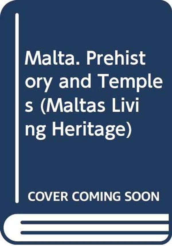 Cover Art for 9789990993936, Malta. Prehistory and Temples (MALTAS LIVING HERITAGE SERIES) by D.H. Trump