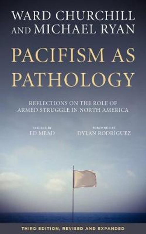Cover Art for 9781629632247, Pacifism as PathologyReflections on the Role of Armed Struggle in No... by Ward Churchill