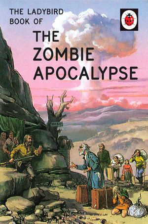 Cover Art for 9780718184469, The Ladybird Book of the Zombie Apocalypse by Jason Hazeley, Joel Morris