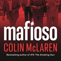 Cover Art for B09JFTN5CG, Mafioso: The bloody and compelling history of the Mafia - from its birth in Italy to its invasion of America and present-day global infiltration - told by an Australian undercover insider by Colin McLaren