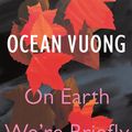 Cover Art for 9781787331501, On Earth We're Briefly Gorgeous by Ocean Vuong