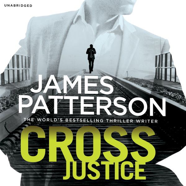 Cover Art for 9781846574252, Cross Justice: (Alex Cross 23) by James Patterson
