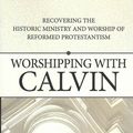 Cover Art for 9780852349366, Worshipping with Calvin by Terry L. Johnson