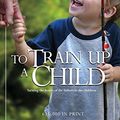 Cover Art for 9781892112002, To Train Up a Child by Michael Pearl, Debi Pearl