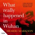 Cover Art for 9781460741764, What Really Happened In Wuhan by Sharri Markson, Danielle Carter