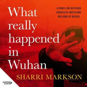 Cover Art for 9781460741764, What Really Happened In Wuhan by Sharri Markson, Danielle Carter
