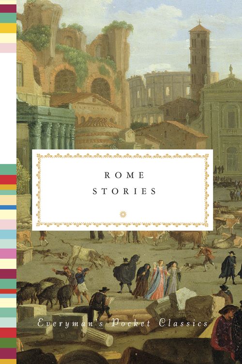 Cover Art for 9781101907887, Rome Stories (Everymans Pocket Classics) by Jonathan Keates