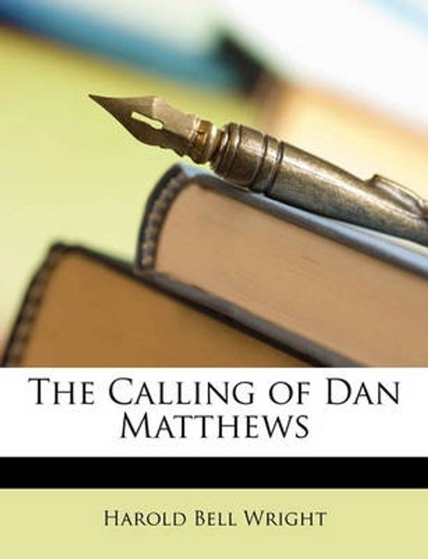 Cover Art for 9781148446707, The Calling of Dan Matthews by Harold Bell Wright