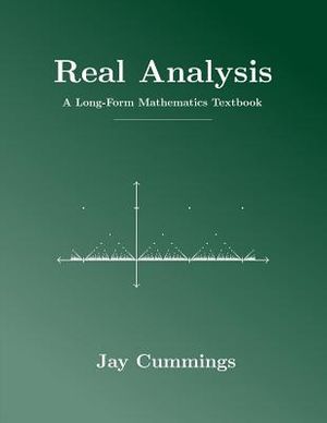 Cover Art for 9781724510129, Real Analysis: A Long-Form Mathematics Textbook by Jay Cummings