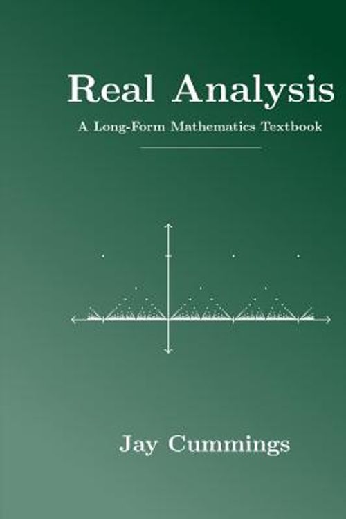 Cover Art for 9781724510129, Real Analysis: A Long-Form Mathematics Textbook by Jay Cummings