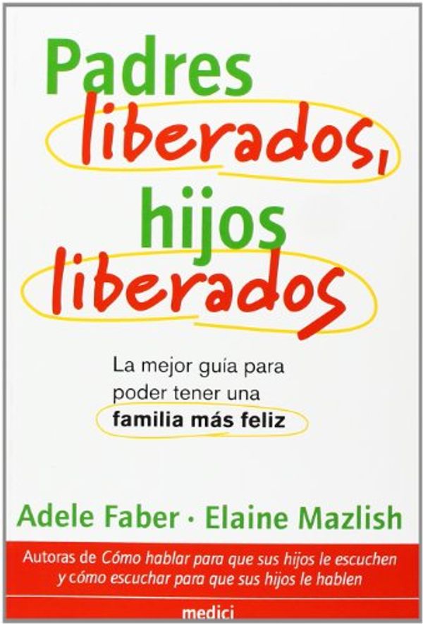 Cover Art for 9788489778795, Padres liberados, hijos liberados by Adele Faber, Elaine Mazlish