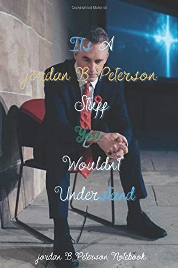 Cover Art for 9798677670800, Its A jordan B Peterson Stuff You Wouldn't Understand jordan B Peterson Notebook: Inspirational Notebook for children, adults, men and women, 100 ... inches with a nice back and front cover. by J Peterson Journals