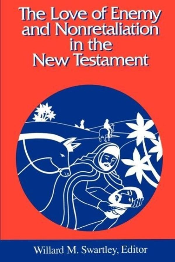Cover Art for 9780664253547, The Love of Enemy and Nonretaliation in the New Testament by Willard M. Swartley