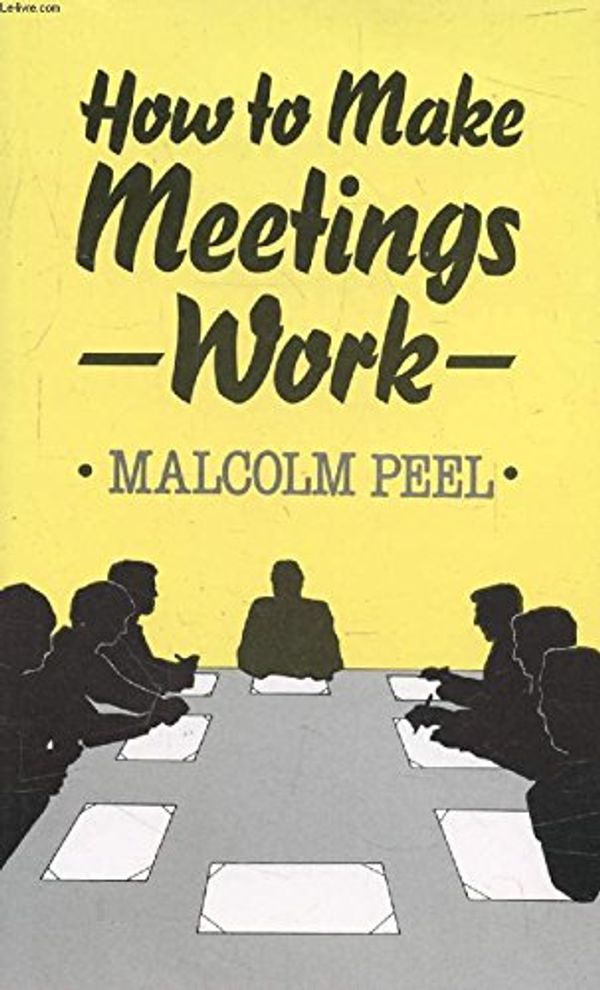 Cover Art for 9781850915072, How to Make Meetings Work by Malcolm Peel