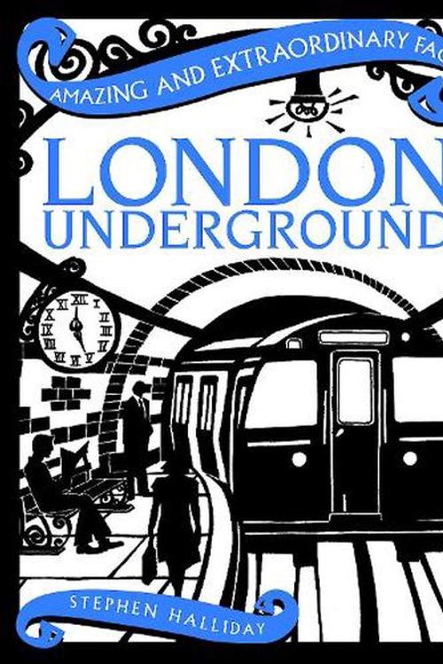 Cover Art for 9781910821442, Amazing & Extraordinary Facts: London Underground by Stephen Halliday