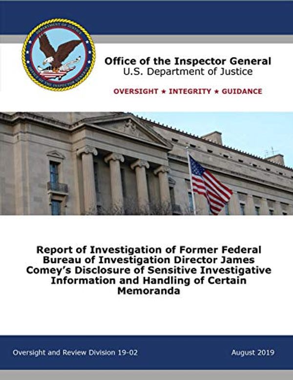 Cover Art for B082LTWVSM, Investigation of Former FBI Director James Comey's Disclosure of Sensitive Investigative Information and Handling of Certain Memoranda: Office of the Inspector General Report by U.S. Department of Justice, Office of the Inspector General